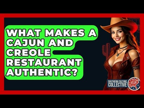What Makes A Cajun And Creole Restaurant Authentic? - Southern Culture Collective