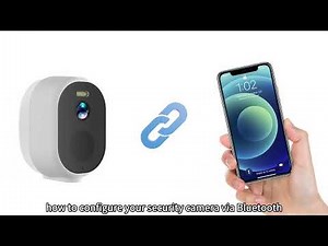 How to configure your security camera via bluetooth?