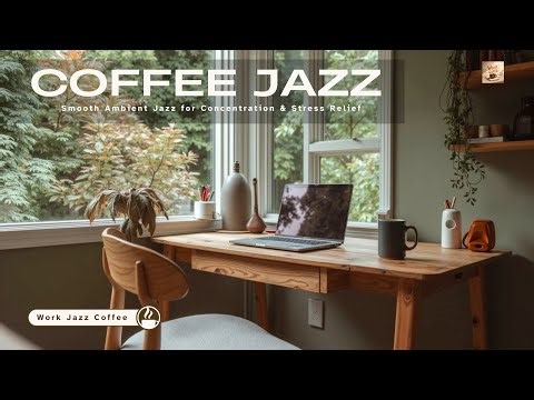 Work Jazz Study Music - Smooth Ambient Jazz for Concentration & Stress Relief