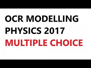 Multiple Choice Practice, OCR Modelling Physics 2017 | Paper 1