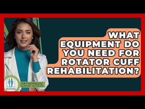 What Equipment Do You Need For Rotator Cuff Rehabilitation? - Orthopedic Support Network