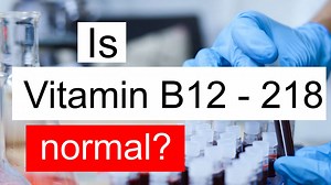 Is Vitamin B12 218 normal, high or low? What does Vitamin B12 level 218 mean?
