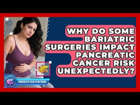 Why Do Some Bariatric Surgeries Impact Pancreatic Cancer Risk Unexpectedly?