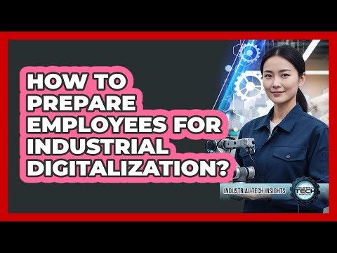 How To Prepare Employees For Industrial Digitalization?