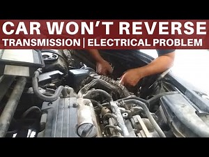 Car Won’t Reverse - Transmission and Electrical Problem | Walang Reverse ang Sasakyan