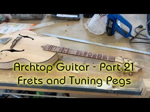 Archtop Guitar - Part 21 - Frets and Tuning Pegs