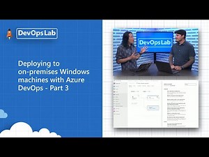 Deploying to on-premises Windows machines with Azure DevOps - Part 3 | DevOps Lab