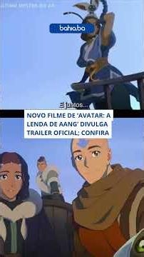 Novo filme de ‘Avatar: A Lenda de Aang’ divulga trailer oficial; confira