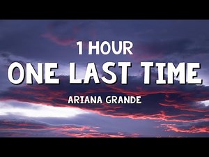 [1 HOUR] Ariana Grande - One Last Time (Lyrics)