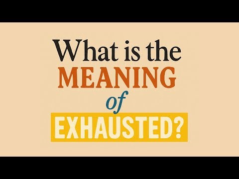 What is the meaning of Exhausted?