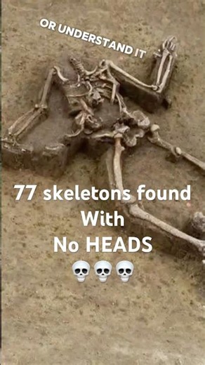 77 skeletons found WITH NO HEADS!