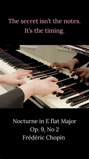 The secret isn’t the notes. It’s the timing. Nocturne in E flat Major, Op. 9, No 2 - Frédéric Chopin