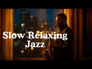 Slow Relaxing Jazz | Smooth Soft Saxophone Music for Calm Evenings, Focus & Stress Relief
