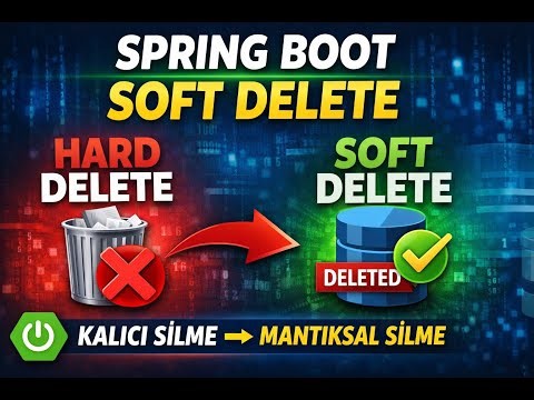 Spring Boot Soft Delete Nasıl Yapılır? | Hard Delete → Soft Delete Dönüşümü
