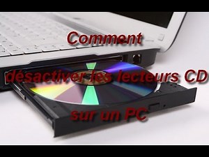 Comment désactiver les lecteurs CD sur un PC