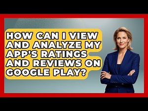 How Can I View and Analyze My App's Ratings and Reviews on Google Play?