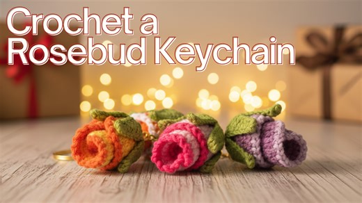 Crochet a rosebud keychain: A perfect DIY gift idea for loved ones!