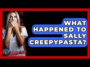 What Happened To Sally Creepypasta? - The Horror Reel