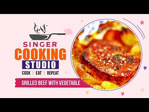 Grilled Beef with Vegetable I SINGER COOKING STUDIO: EPISODE 04