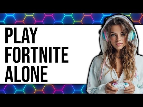 How To Play Fortnite Alone (Updated)