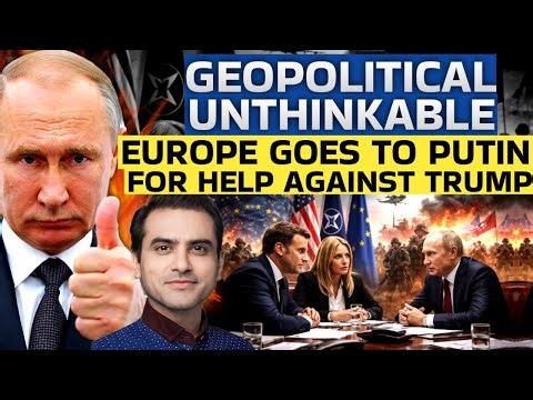 GEOPOLITICAL UNTHINKABLE, Europe Goes To PUTIN For Help Against Trump | CWSJ-2927 | Sumeet Jain