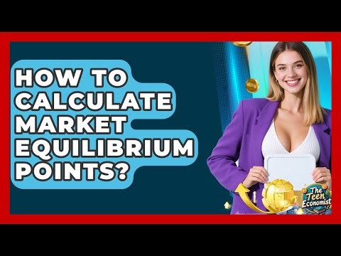 How To Calculate Market Equilibrium Points? - The Teen Economist