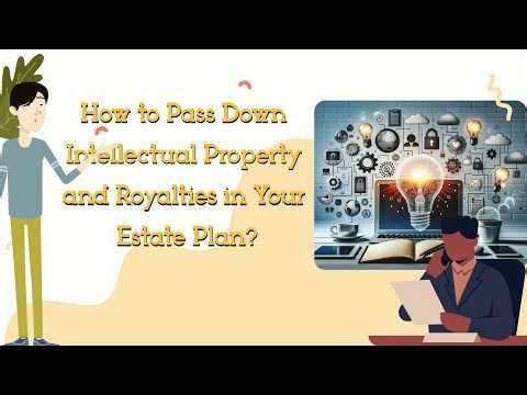 How to Pass Down Intellectual Property and Royalties in Your Estate Plan?