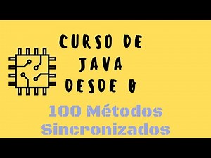 100. Aprende a crear Métodos Sincronizados en Java con Synchronized
