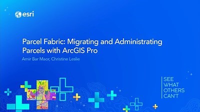 Parcel Fabric: Migrating and administrating parcels with ArcGIS Pro