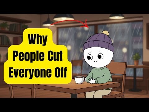 The Psychology of People Who Cut EVERYONE Off | The Real Reason You Go Silent