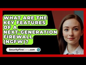 What Are the Key Features of a Next-Generation Firewall (NGFW)? | SecurityFirstCorp News