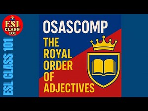 OSASCOMP: The Royal Order of Adjectives | ESL CLASS 101