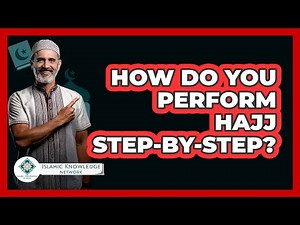 How Do You Perform Hajj Step-by-step? - Islamic Knowledge Network
