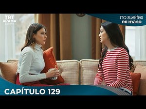 Elimi Bırakma (No Sueltes Mi Mano) - Capítulo 129