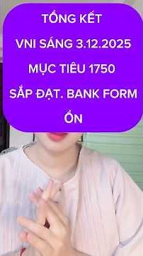 TỔNG KẾT VNI SÁNG 3.12.2025 BANK FORM ỔN MỤC TIÊU 1750 SẮP ĐẠT ĐƯỢC #chungkhoan #xuhuong #vnindex