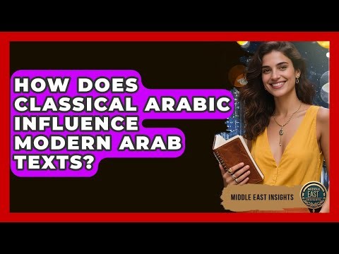 How Does Classical Arabic Influence Modern Arab Texts? - Middle East Insights