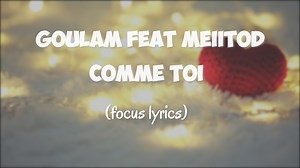 104K views · 3.4K reactions | GOULAM feat MEIITOD - Comme toi (Lyrics video) YouTube: https://youtu.be/BT4t3FdJqto | Focus Lyrics | Facebook