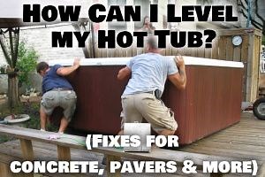 How to Level a Hot Tub (Guide for concrete, pavers & more)