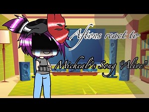 Afton’s React to Micheals Song “Alive”