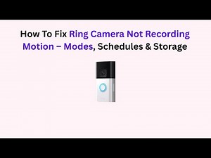 How To Fix Ring Camera Not Recording Motion – Modes, Schedules & Storage