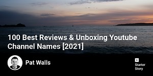 100 Best Reviews & Unboxing Youtube Channel Names [2025] - Starter Story