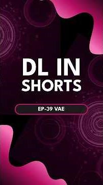 DL in Shorts | Ep-39: VAE (Variational Autoencoder)