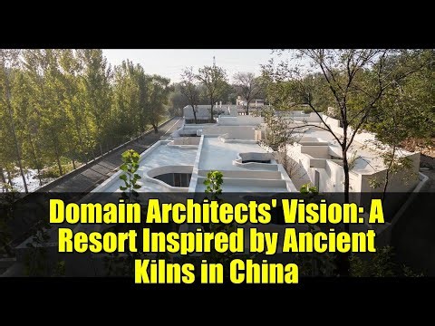 Domain Architects' Vision: A Resort Inspired by Ancient Kilns in China