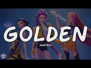 Huntrix - Golden (Lyrics) K-Pop Demon Hunters