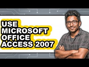How to Use Microsoft Office Access 2007 - Full Guide