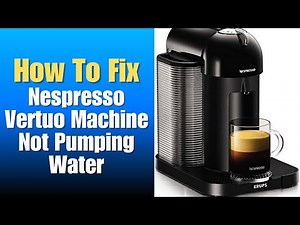 Nespresso Vertuo Machine Not Pumping Water - How To Fix