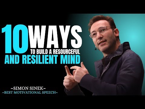 10 Ways to Build a Resourceful and Resilient Mind || Best Motivational Speech By Simon Sinek