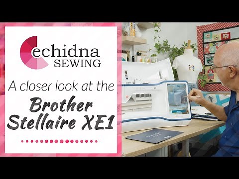 A Closer Look at the Brother Stellaire XE1 | Echidna Sewing