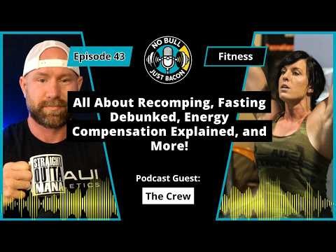 Ep. 43 - All About Recomping, Fasting Debunked, Energy Compensation Explained, and More!