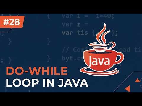 #28 – Do-While Loop in Java Explained with Examples